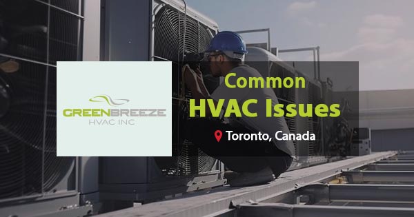 Common HVAC Issues in Toronto and How to Prevent Them
