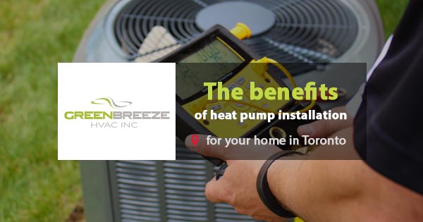 The benefits of a professional heat pump installation for your home in Toronto